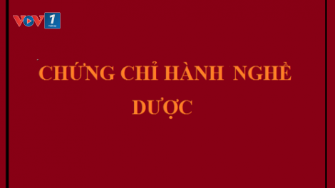 Cấp chứng chỉ hành nghề Dược: Đừng để thủ tục hành chính trở nên cay độc.(24/02/2016)